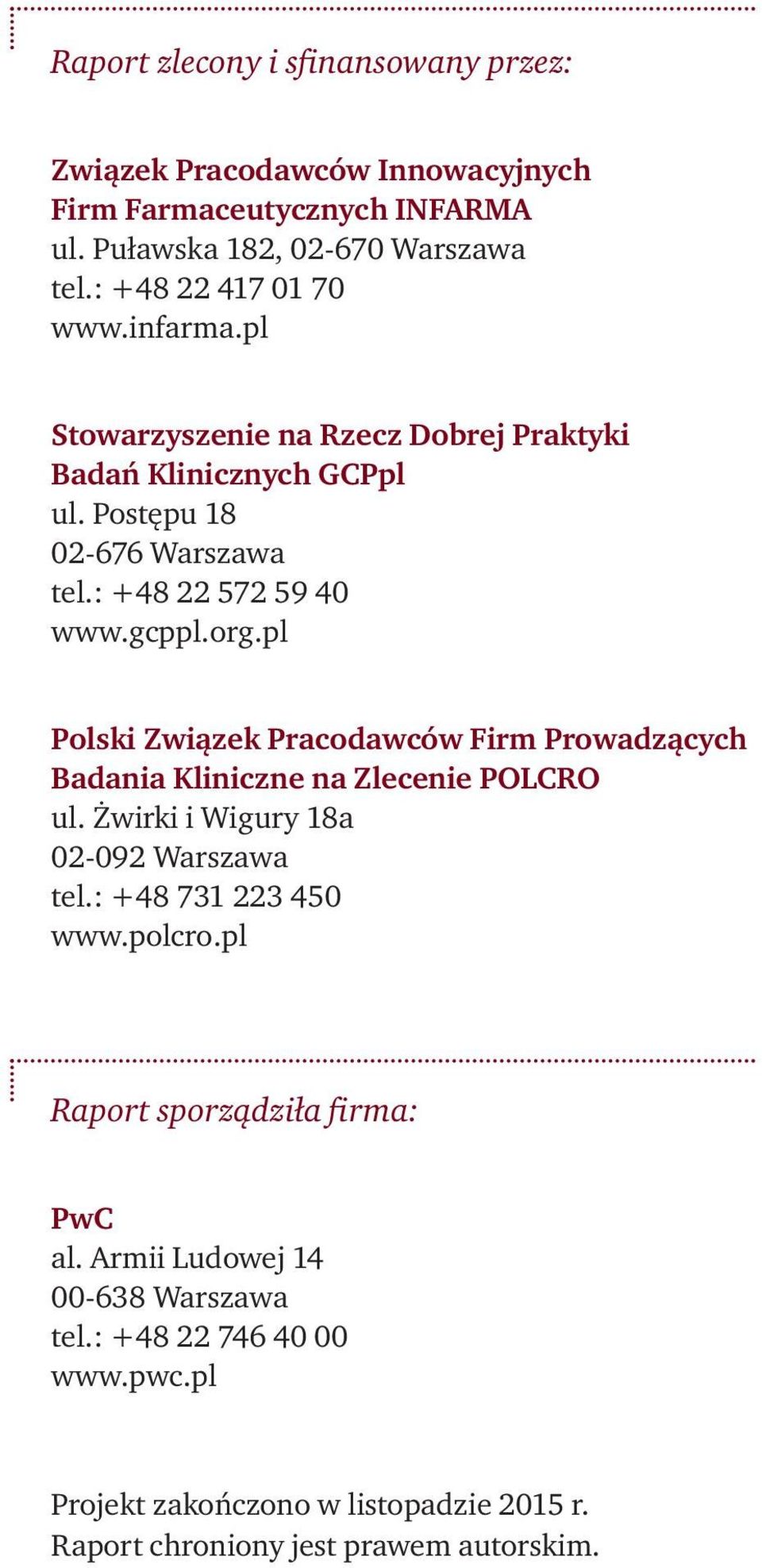 pl Polski Związek Pracodawców Firm Prowadzących Badania Kliniczne na Zlecenie POLCRO ul. Żwirki i Wigury 18a 02-092 Warszawa tel.: +48 731 223 450 www.polcro.