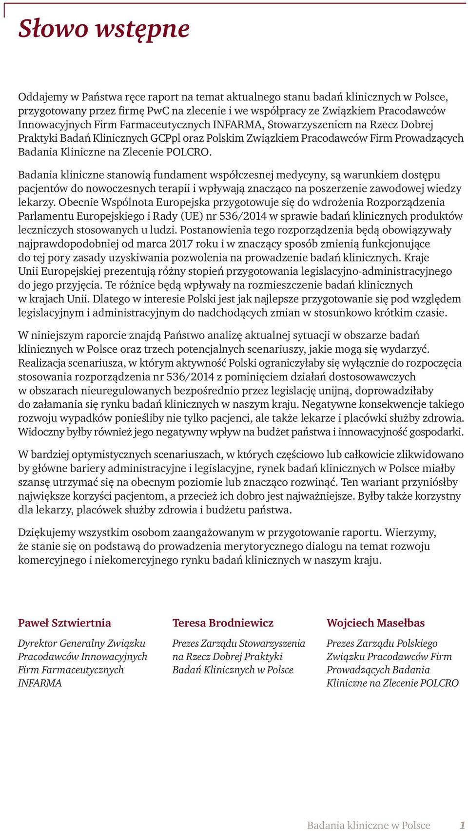 Badania kliniczne stanowią fundament współczesnej medycyny, są warunkiem dostępu pacjentów do nowoczesnych terapii i wpływają znacząco na poszerzenie zawodowej wiedzy lekarzy.