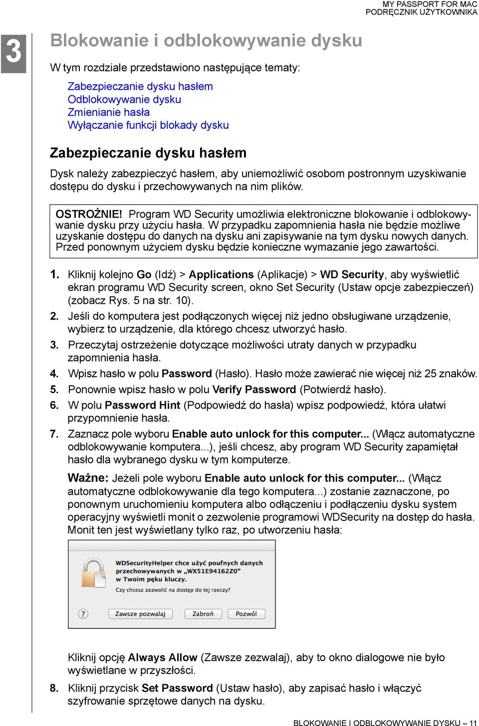 Program WD Security umożliwia elektroniczne blokowanie i odblokowywanie dysku przy użyciu hasła.