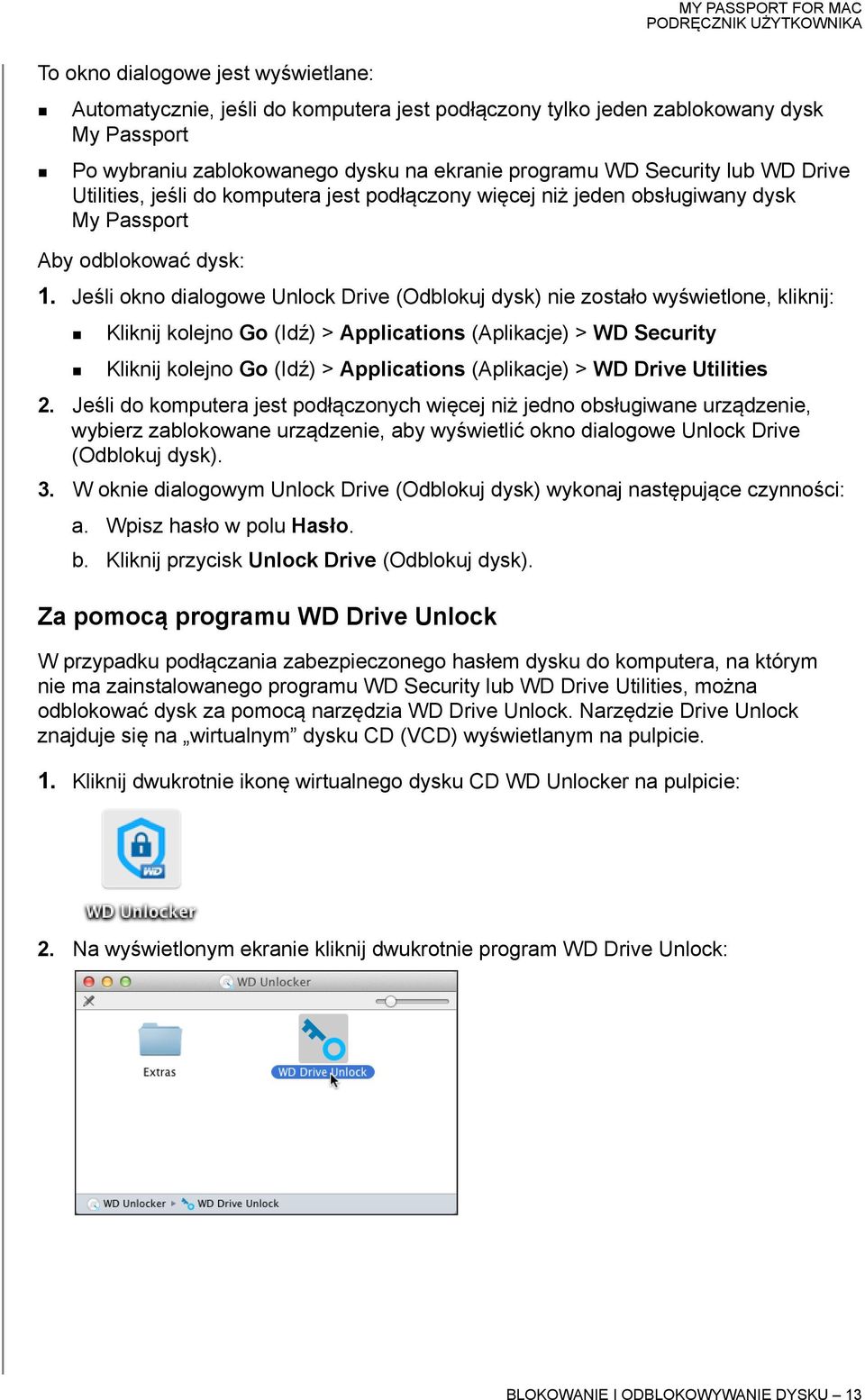 Jeśli okno dialogowe Unlock Drive (Odblokuj dysk) nie zostało wyświetlone, kliknij: Kliknij kolejno Go (Idź) > Applications (Aplikacje) > WD Security Kliknij kolejno Go (Idź) > Applications