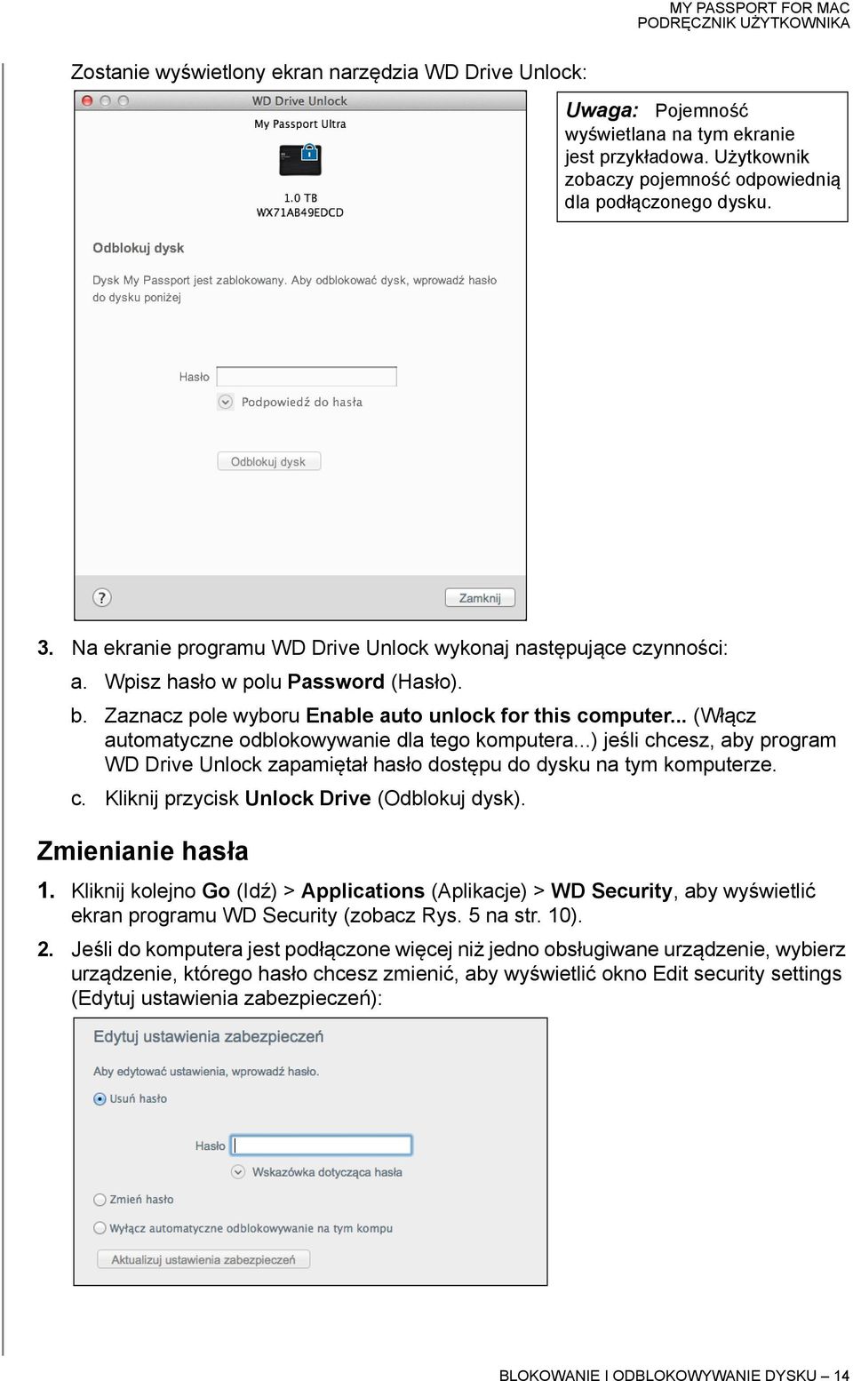 .. (Włącz automatyczne odblokowywanie dla tego komputera...) jeśli chcesz, aby program WD Drive Unlock zapamiętał hasło dostępu do dysku na tym komputerze. c. Kliknij przycisk Unlock Drive (Odblokuj dysk).