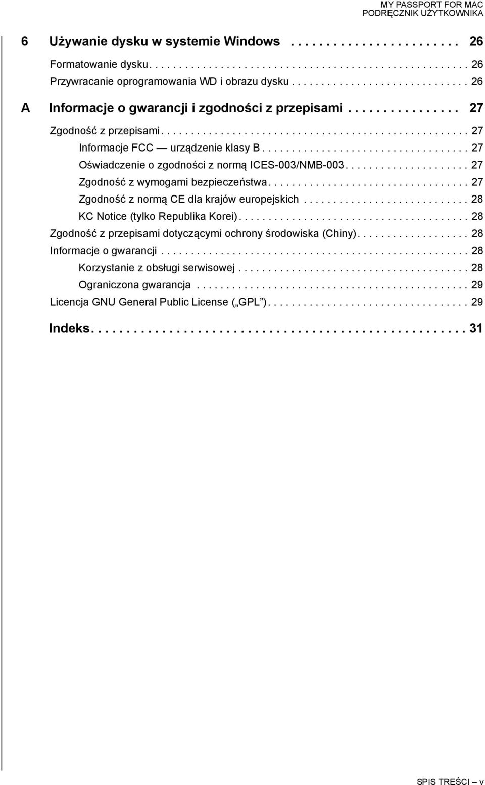 .................................. 27 Oświadczenie o zgodności z normą ICES-003/NMB-003..................... 27 Zgodność z wymogami bezpieczeństwa.................................. 27 Zgodność z normą CE dla krajów europejskich.