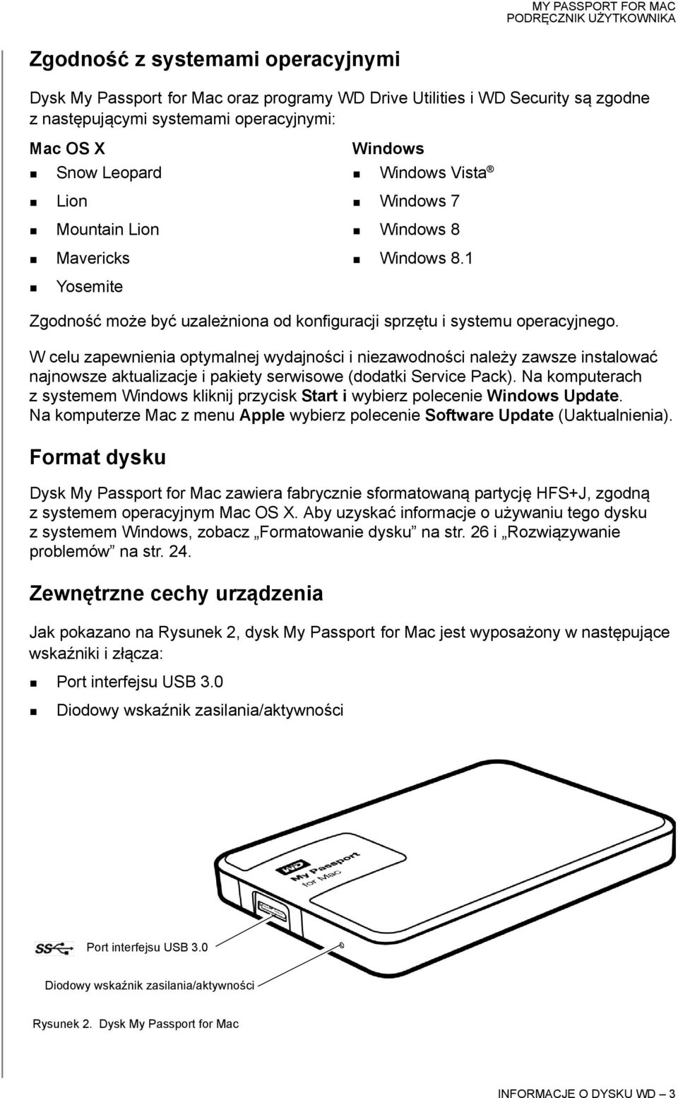 W celu zapewnienia optymalnej wydajności i niezawodności należy zawsze instalować najnowsze aktualizacje i pakiety serwisowe (dodatki Service Pack).