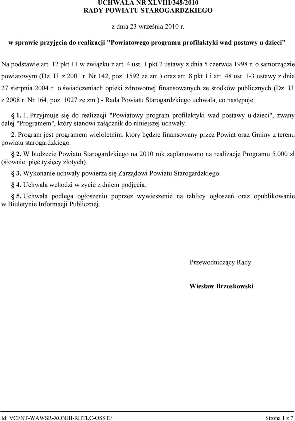 1-3 ustawy z dnia 27 sierpnia 2004 r. o świadczeniach opieki zdrowotnej finansowanych ze środków publicznych (Dz. U. z 2008 r. Nr 164, poz. 1027 ze zm.