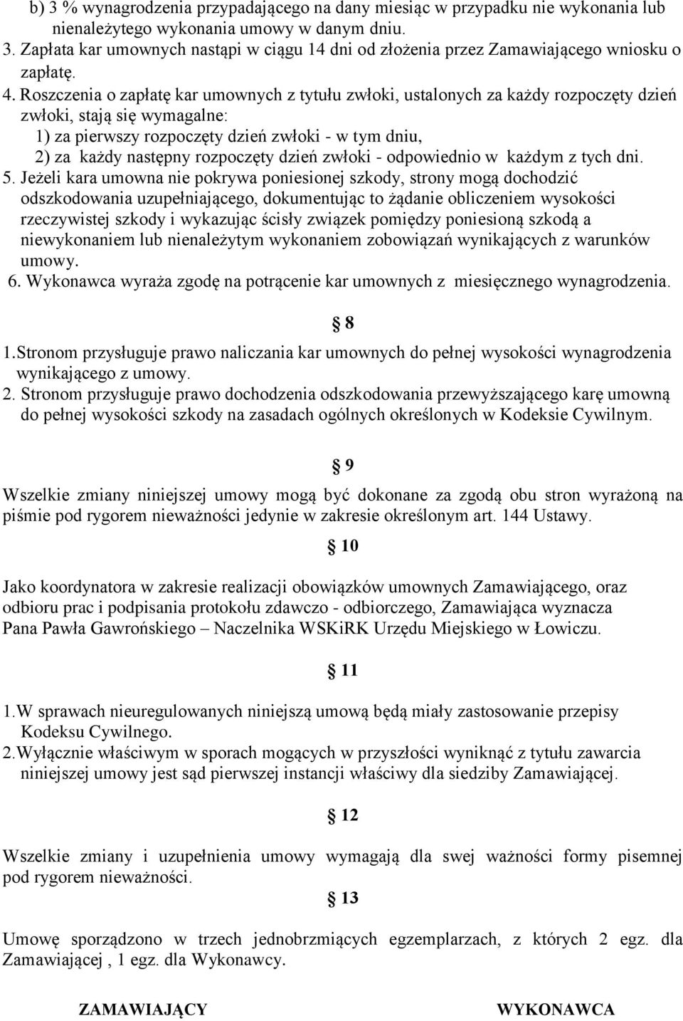 rozpoczęty dzień zwłoki - odpowiednio w każdym z tych dni. 5.