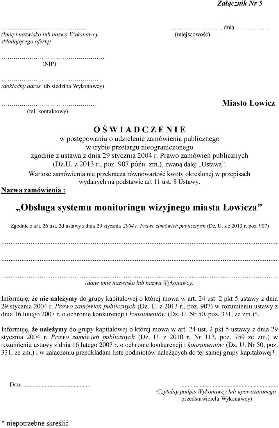 z 2013 r., poz. 907 późn. zm.), zwaną dalej Ustawą. Wartość zamówienia nie przekracza równowartość kwoty określonej w przepisach wydanych na podstawie art 11 ust. 8 Ustawy.