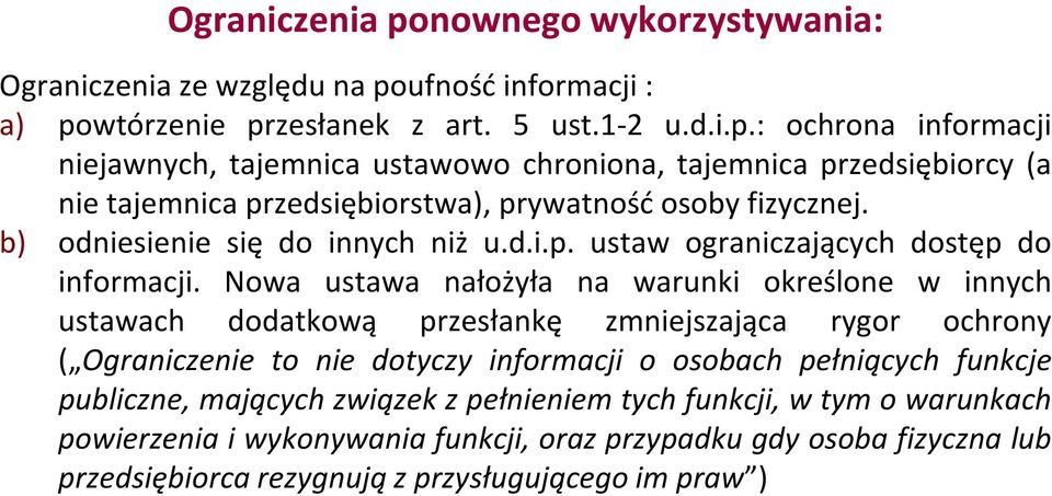 Nowa ustawa nałożyła na warunki określone w innych ustawach dodatkową przesłankę zmniejszająca rygor ochrony ( Ograniczenie to nie dotyczy informacji o osobach pełniących funkcje