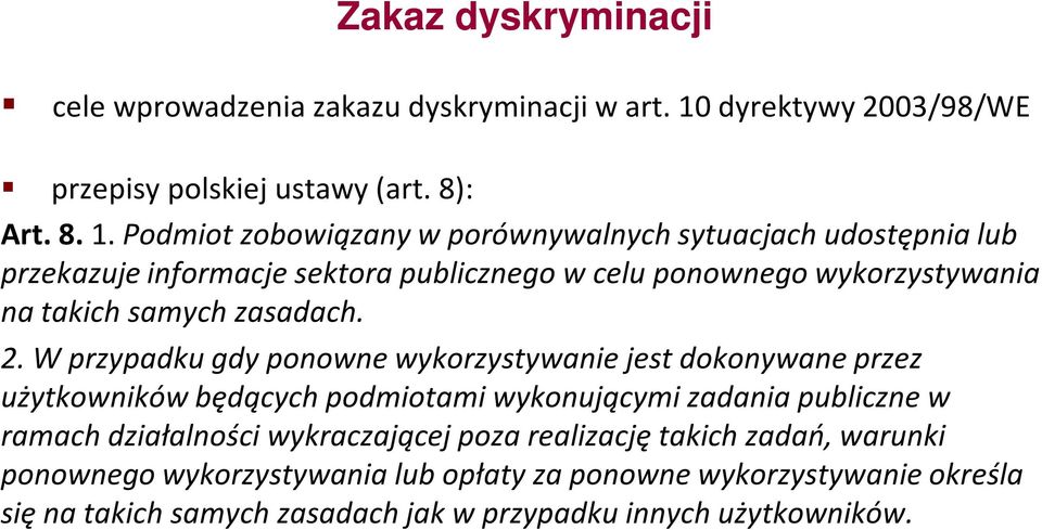 Podmiot zobowiązany w porównywalnych sytuacjach udostępnia lub przekazuje informacje sektora publicznego w celu ponownego wykorzystywania na takich samych zasadach. 2.