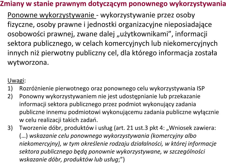 Uwagi: 1) Rozróżnienie pierwotnego oraz ponownego celu wykorzystywania ISP 2) Ponowny wykorzystywaniem nie jest udostępnianie lub przekazanie informacji sektora publicznego przez podmiot wykonujący