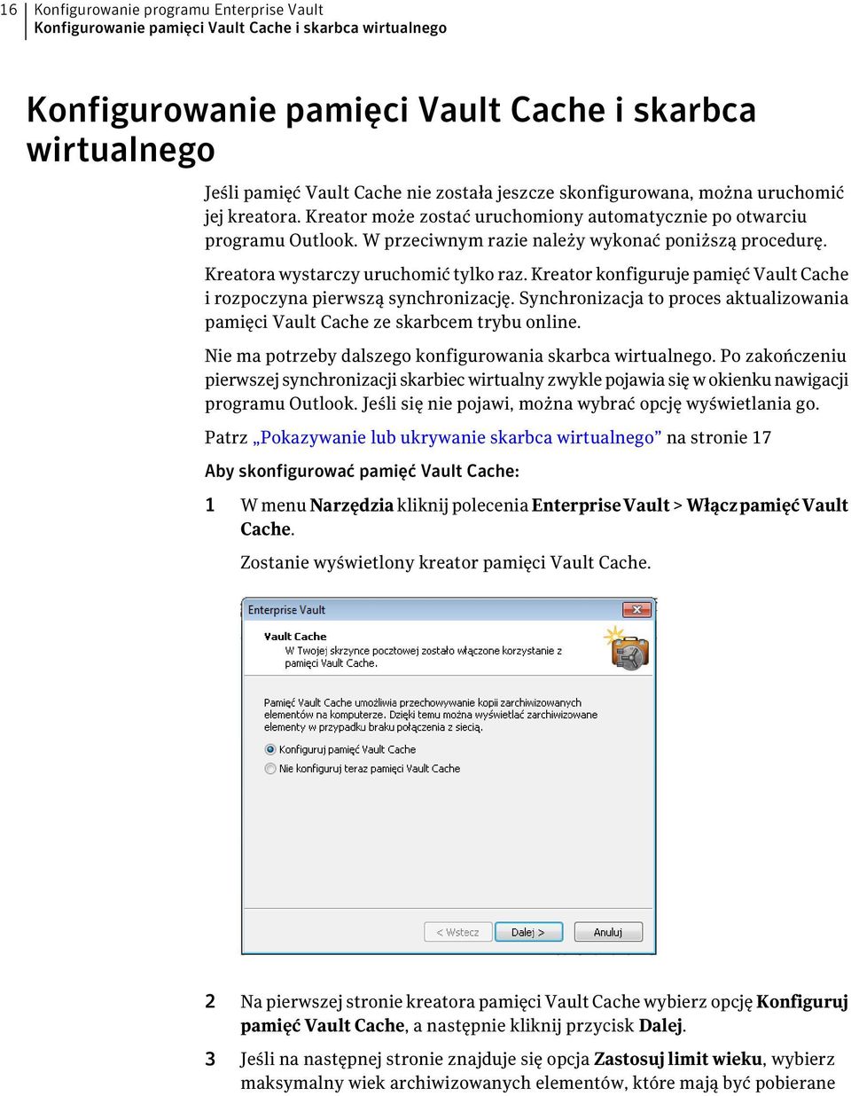 Kreatora wystarczy uruchomić tylko raz. Kreator konfiguruje pamięć Vault Cache i rozpoczyna pierwszą synchronizację.