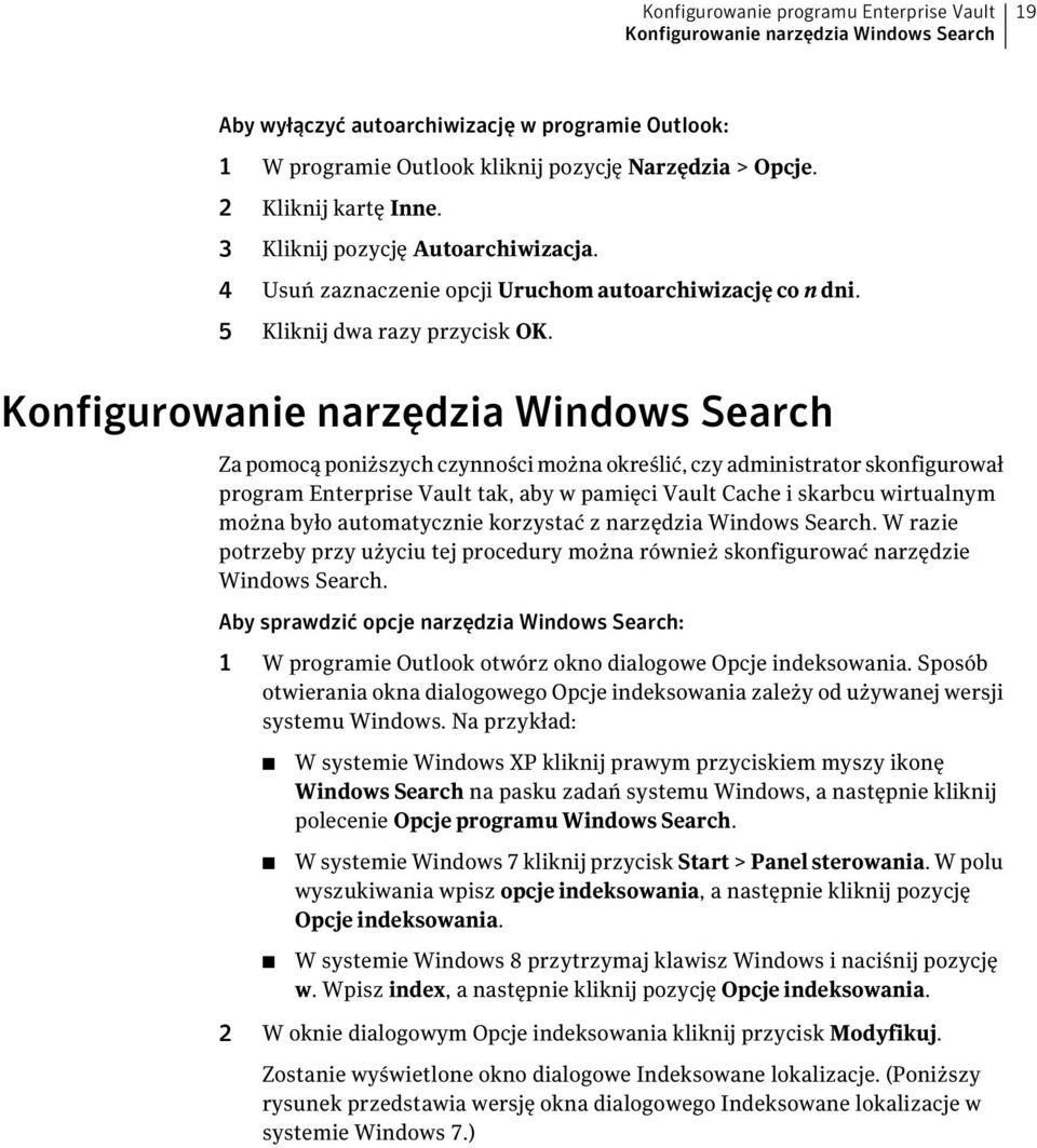 Konfigurowanie narzędzia Windows Search Za pomocą poniższych czynności można określić, czy administrator skonfigurował program Enterprise Vault tak, aby w pamięci Vault Cache i skarbcu wirtualnym