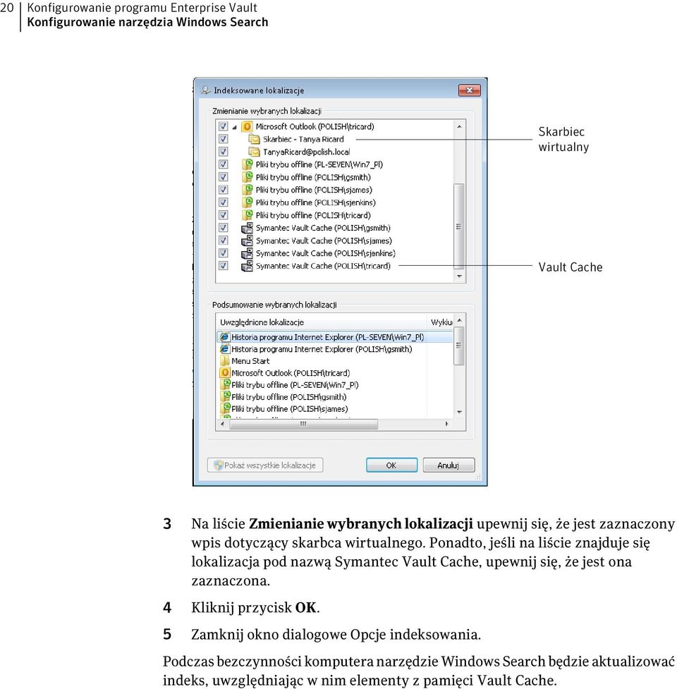 Ponadto, jeśli na liście znajduje się lokalizacja pod nazwą Symantec Vault Cache, upewnij się, że jest ona zaznaczona.