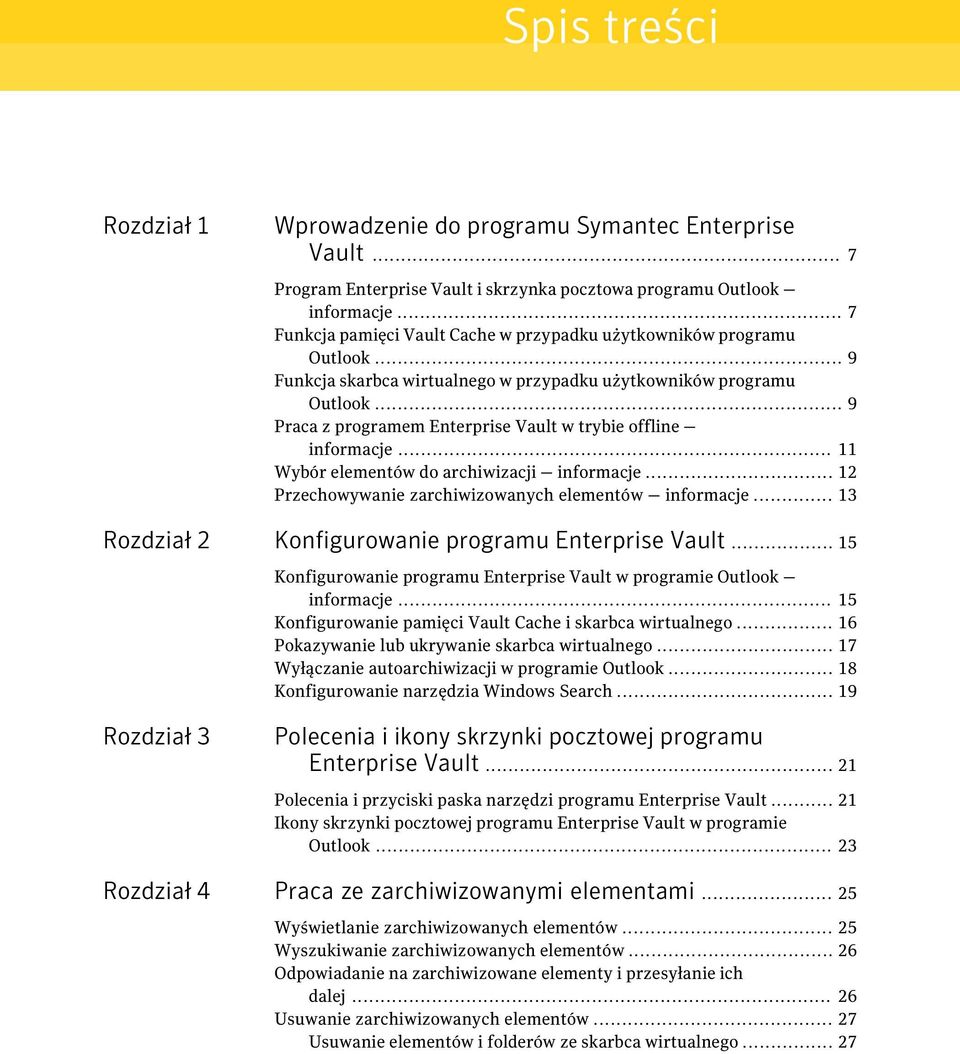 .. 9 Praca z programem Enterprise Vault w trybie offline informacje... 11 Wybór elementów do archiwizacji informacje... 12 Przechowywanie zarchiwizowanych elementów informacje.