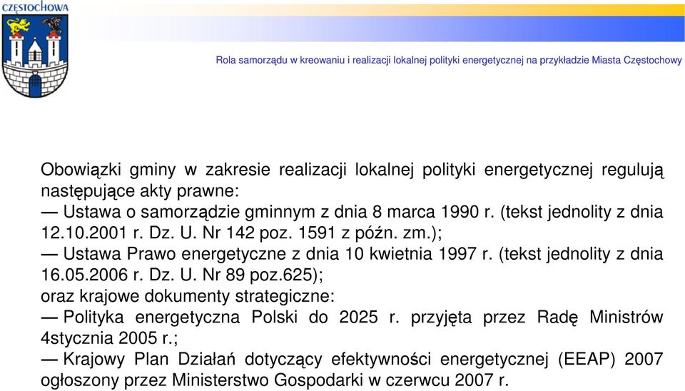 (tekst jednolity z dnia 16.05.2006 r. Dz. U. Nr 89 poz.625); oraz krajowe dokumenty strategiczne: Polityka energetyczna Polski do 2025 r.