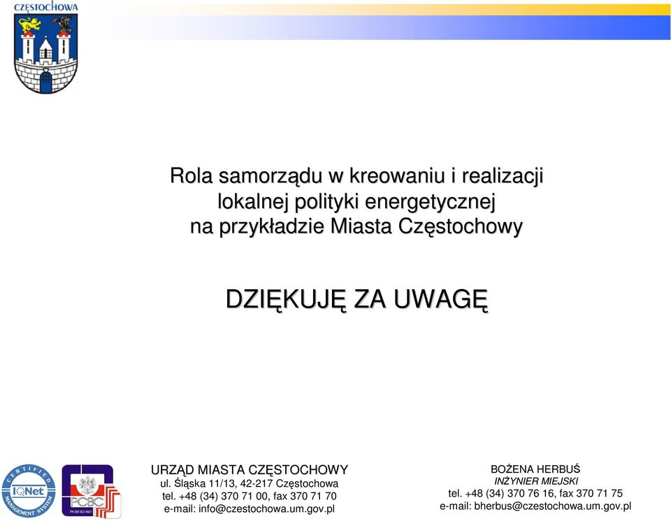 Śląska 11/13, 42-217 Częstochowa tel. +48 (34) 370 71 00, fax 370 71 70 e-mail: info@czestochowa.