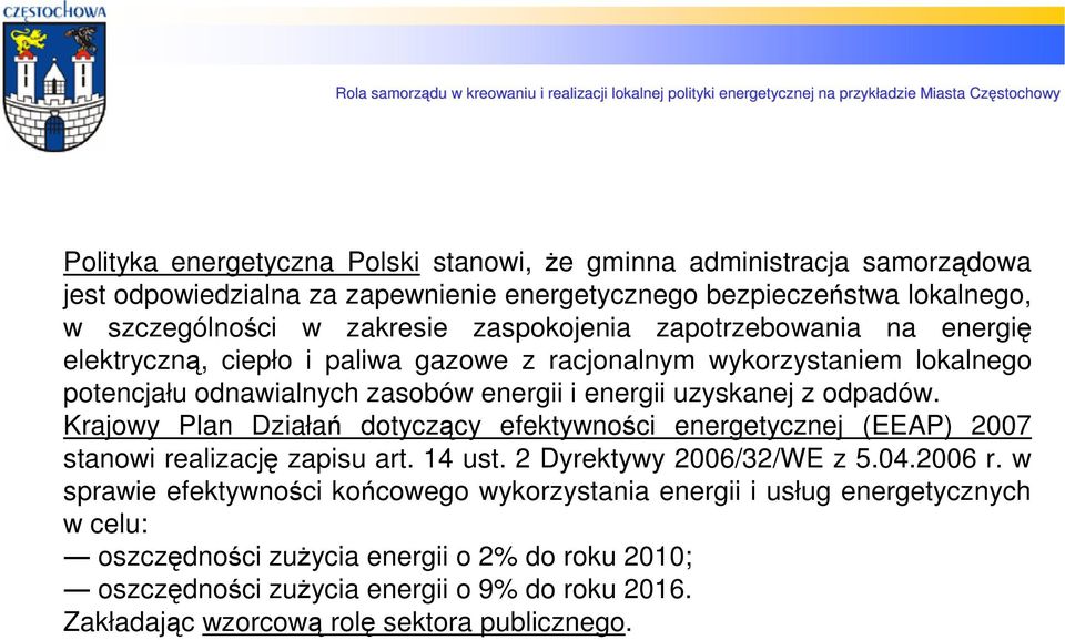 Krajowy Plan Działań dotyczący efektywności energetycznej (EEAP) 2007 stanowi realizację zapisu art. 14 ust. 2 Dyrektywy 2006/32/WE z 5.04.2006 r.