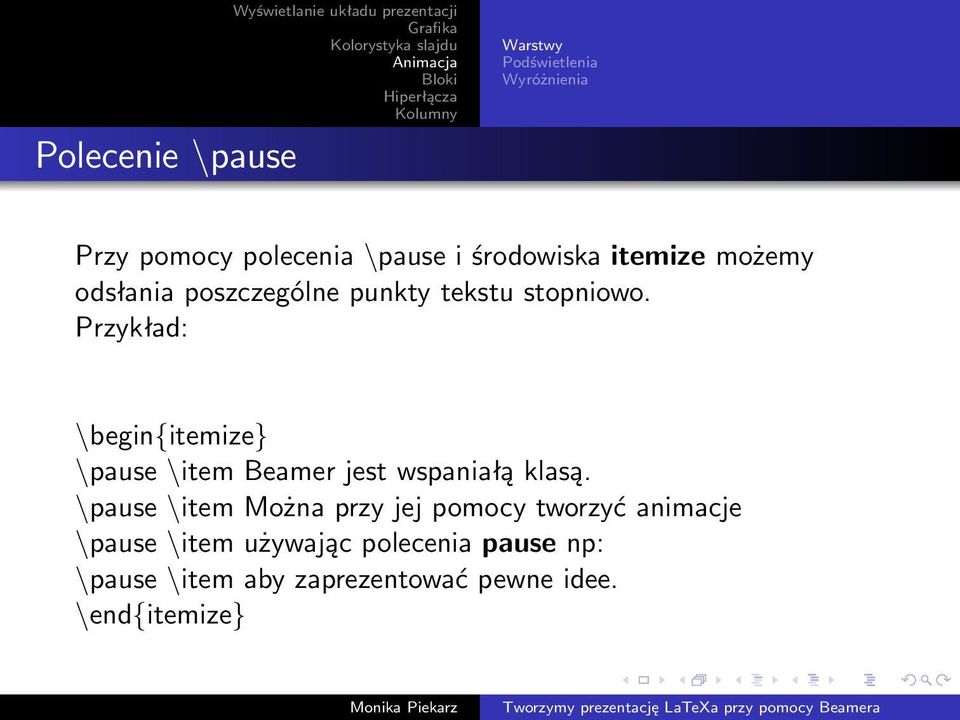 Przykład: \begin{itemize} \pause \item Beamer jest wspaniałą klasą.