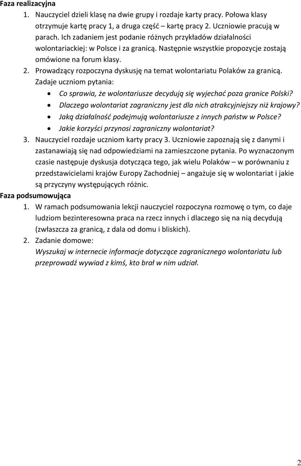 Prowadzący rozpoczyna dyskusję na temat wolontariatu Polaków za granicą. Zadaje uczniom pytania: Co sprawia, że wolontariusze decydują się wyjechać poza granice Polski?