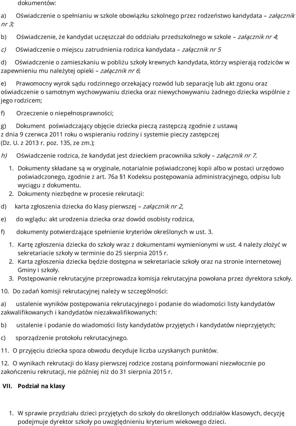 opieki załącznik nr 6; e) Prawomocny wyrok sądu rodzinnego orzekający rozwód lub separację lub akt zgonu oraz oświadczenie o samotnym wychowywaniu dziecka oraz niewychowywaniu żadnego dziecka