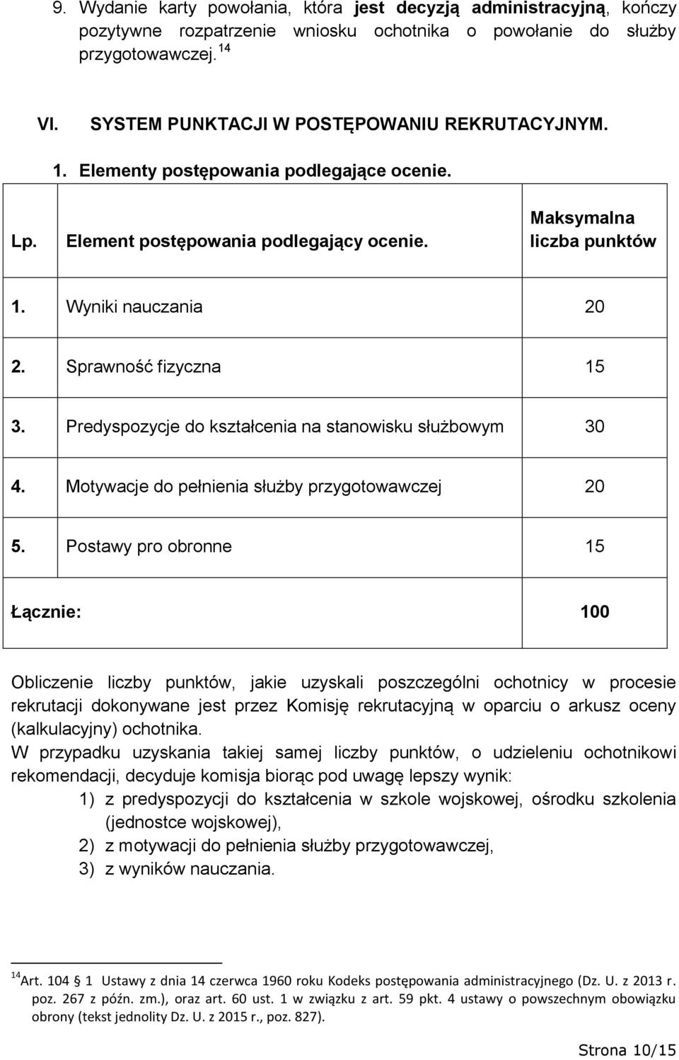 Sprawność fizyczna 15 3. Predyspozycje do kształcenia na stanowisku służbowym 30 4. Motywacje do pełnienia służby przygotowawczej 20 5.