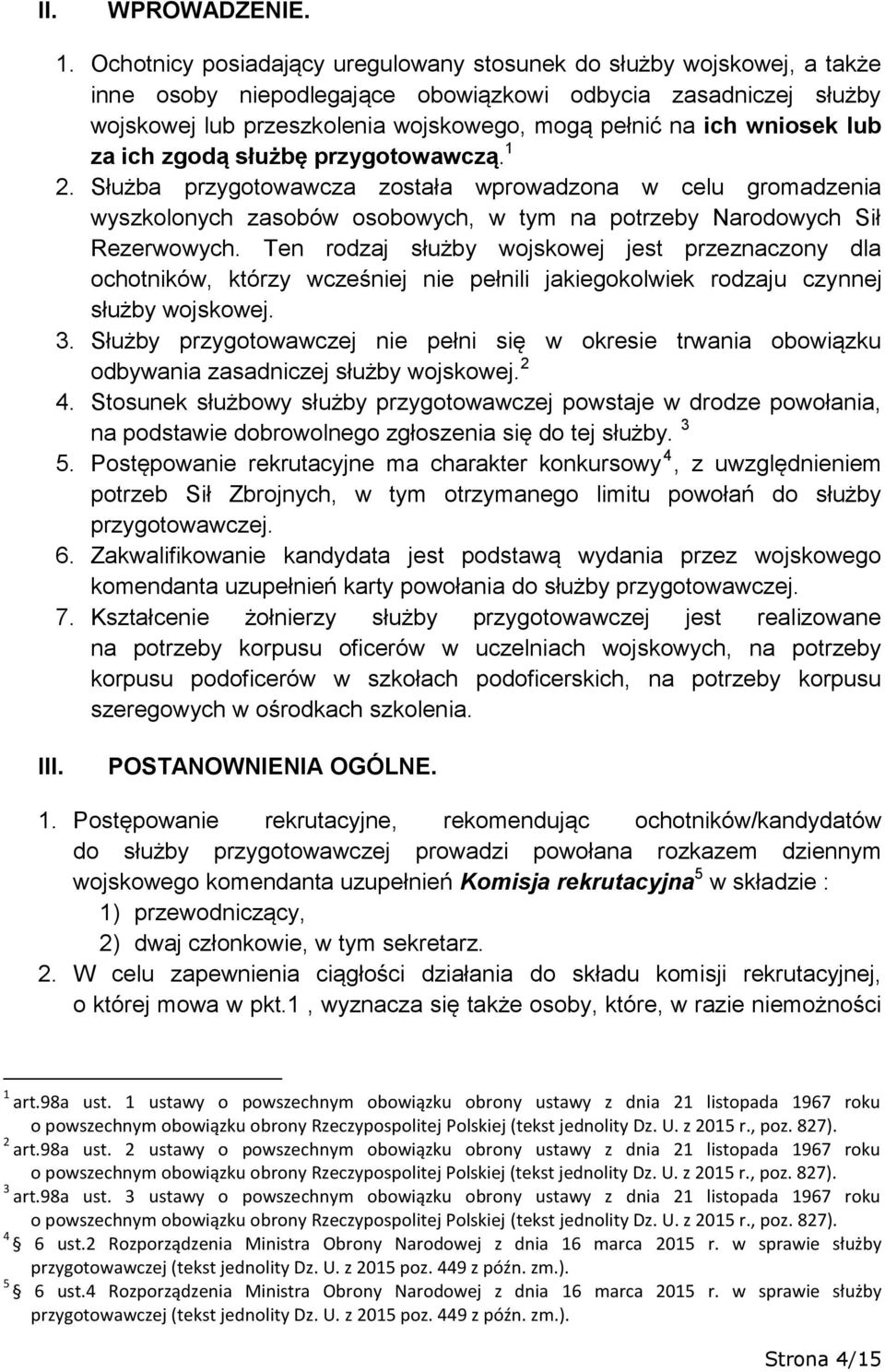 wniosek lub za ich zgodą służbę przygotowawczą. 1 2. Służba przygotowawcza została wprowadzona w celu gromadzenia wyszkolonych zasobów osobowych, w tym na potrzeby Narodowych Sił Rezerwowych.