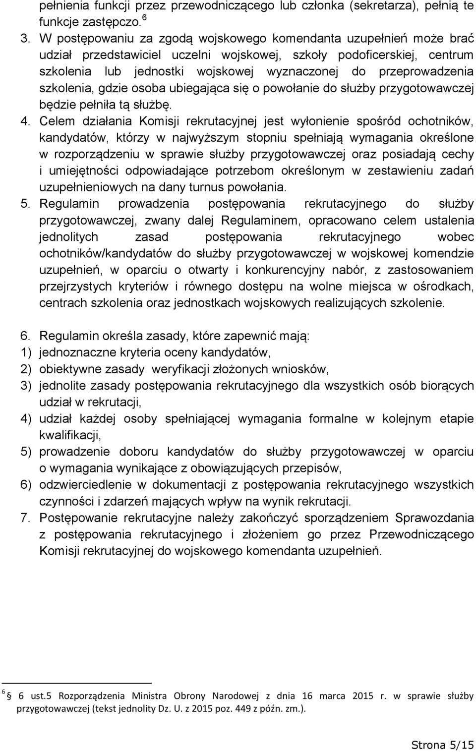 przeprowadzenia szkolenia, gdzie osoba ubiegająca się o powołanie do służby przygotowawczej będzie pełniła tą służbę. 4.