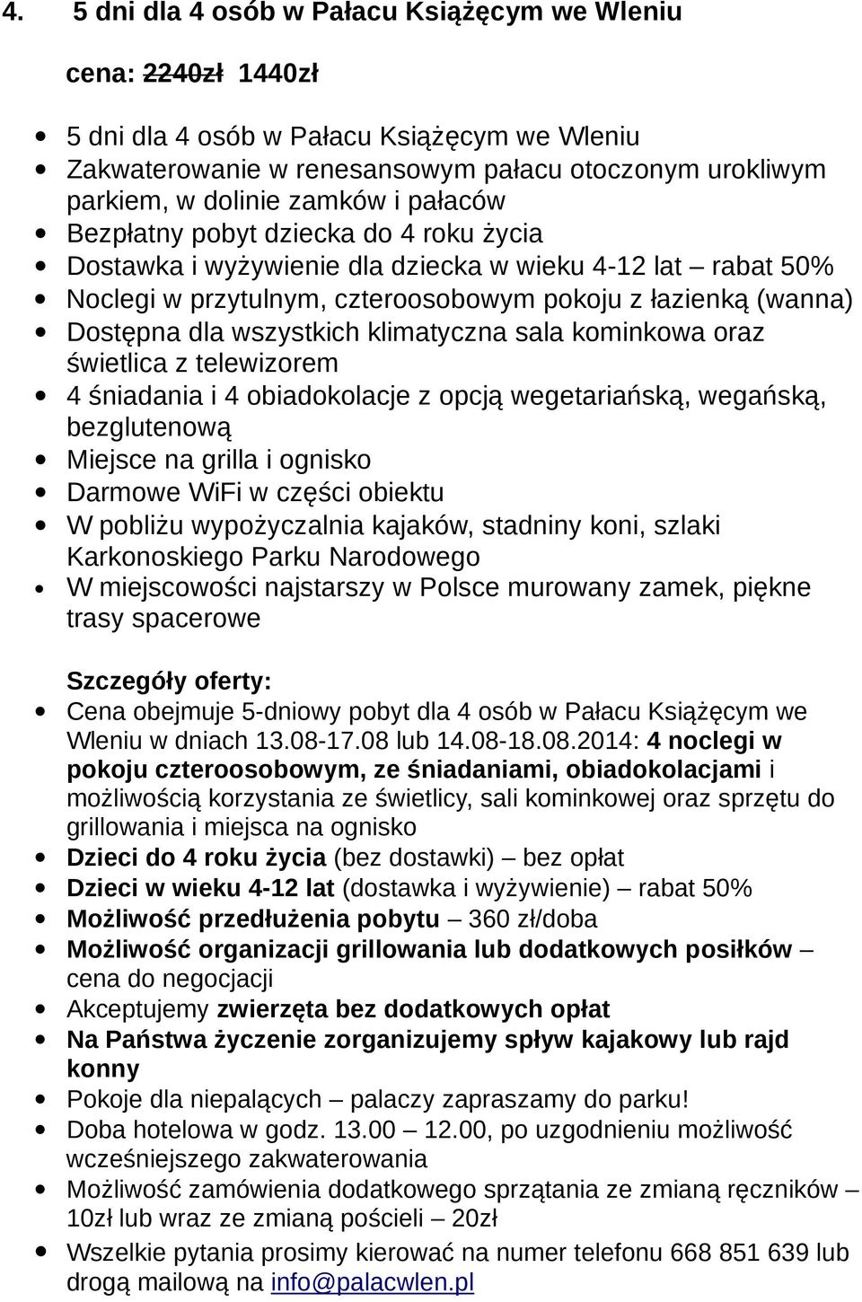 Cena obejmuje 5-dniowy pobyt dla 4 osób w Pałacu Książęcym we pokoju czteroosobowym, ze