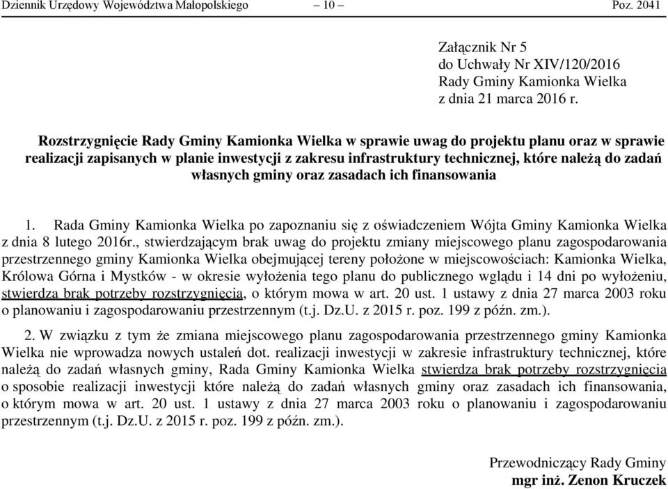 własnych gminy oraz zasadach ich finansowania 1. Rada Gminy Kamionka Wielka po zapoznaniu się z oświadczeniem Wójta Gminy Kamionka Wielka z dnia 8 lutego 2016r.