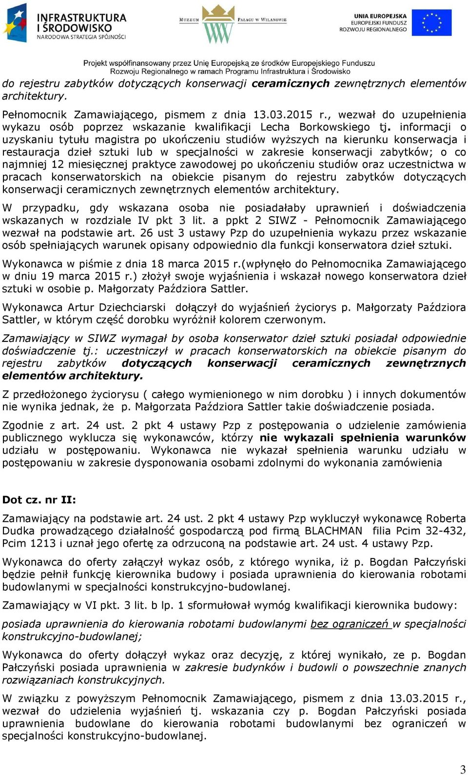 informacji o uzyskaniu tytułu magistra po ukończeniu studiów wyższych na kierunku konserwacja i restauracja dzieł sztuki lub w specjalności w zakresie konserwacji zabytków; o co najmniej 12