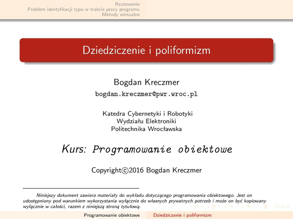 Bogdan Kreczmer Niniejszy dokument zawiera materiały do wykładu dotyczącego programowania obiektowego.