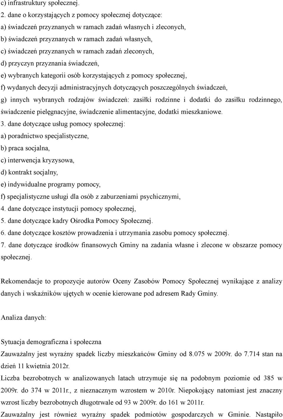 zadań zleconych, d) przyczyn przyznania świadczeń, e) wybranych kategorii osób korzystających z pomocy społecznej, f) wydanych decyzji administracyjnych dotyczących poszczególnych świadczeń, g)