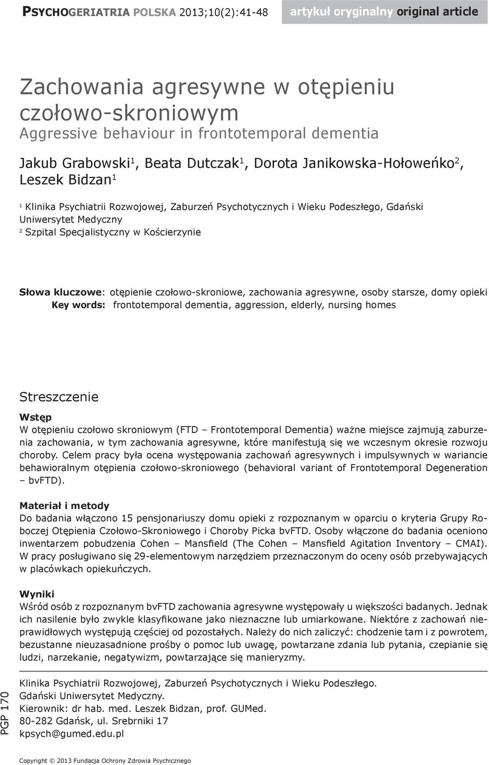 Kościerzynie Słowa kluczowe: otępienie czołowo-skroniowe, zachowania agresywne, osoby starsze, domy opieki Key words: frontotemporal dementia, aggression, elderly, nursing homes Streszczenie Wstęp W