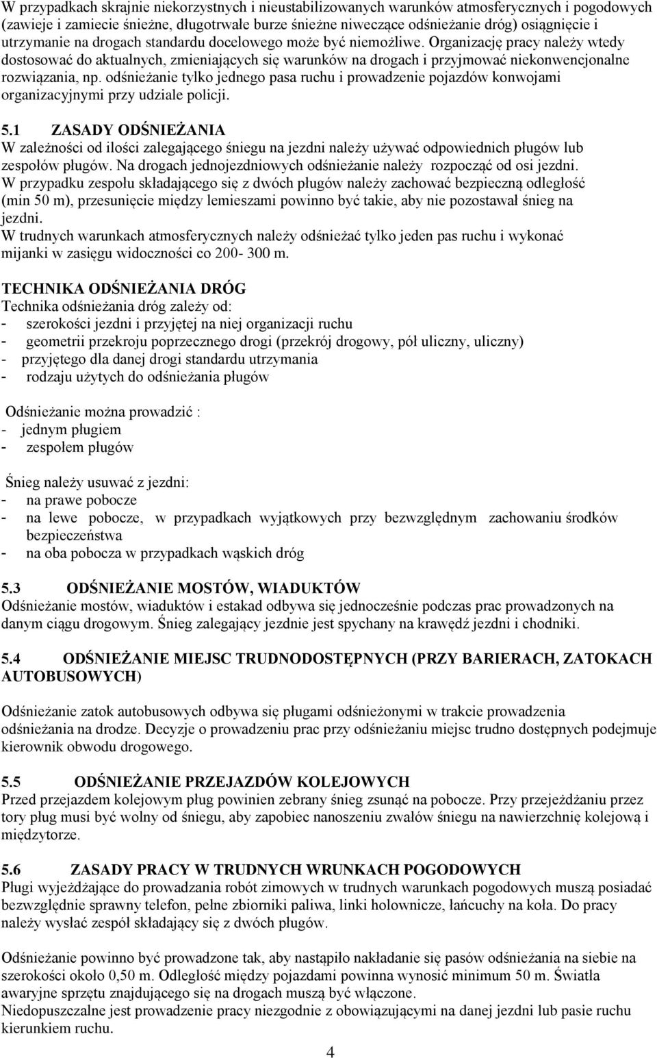 Organizację pracy należy wtedy dostosować do aktualnych, zmieniających się warunków na drogach i przyjmować niekonwencjonalne rozwiązania, np.