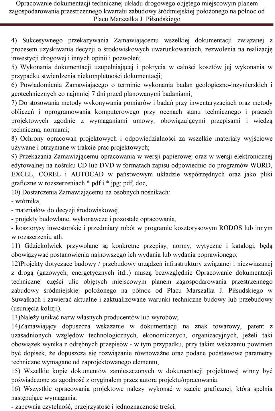 wykonania badań geologiczno-inżynierskich i geotechnicznych co najmniej 7 dni przed planowanymi badaniami; 7) Do stosowania metody wykonywania pomiarów i badań przy inwentaryzacjach oraz metody