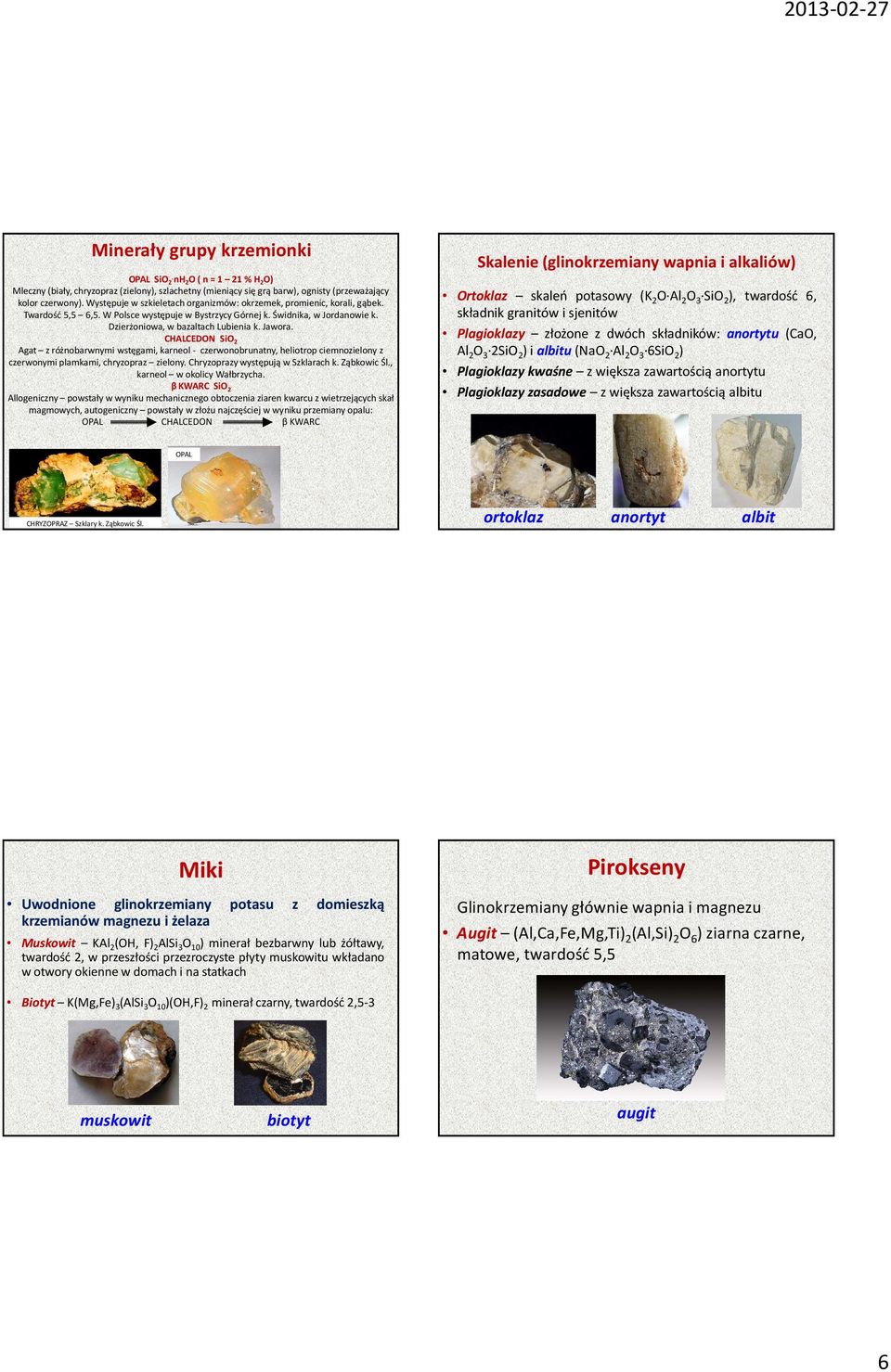 Jawora. CHALCEDON SiO 2 Agat z różnobarwnymi wstęgami, karneol - czerwonobrunatny, heliotrop ciemnozielony z czerwonymi plamkami, chryzopraz zielony. Chryzoprazy występują w Szklarach k. Ząbkowic Śl.