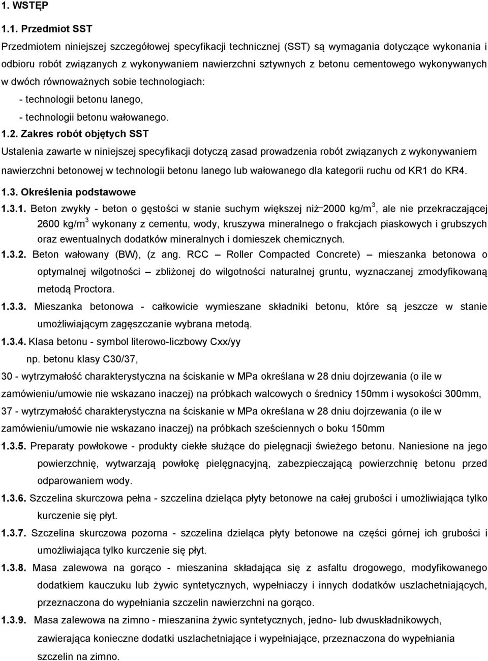 Zakres robót objętych SST Ustalenia zawarte w niniejszej specyfikacji dotyczą zasad prowadzenia robót związanych z wykonywaniem nawierzchni betonowej w technologii betonu lanego lub wałowanego dla