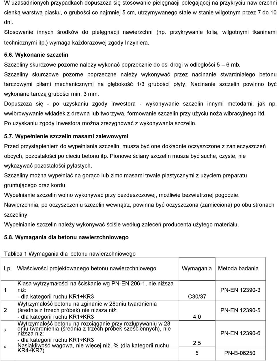 Wykonanie szczelin Szczeliny skurczowe pozorne należy wykonać poprzecznie do osi drogi w odległości 5 6 mb.