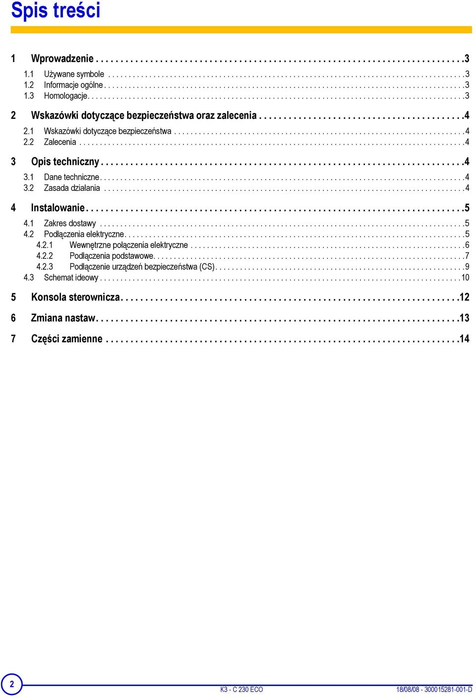 .........................................4. Wskazówki dotyczące bezpieczeństwa.......................................................................4. Zalecenia..............................................................................................4 3 Opis techniczny.