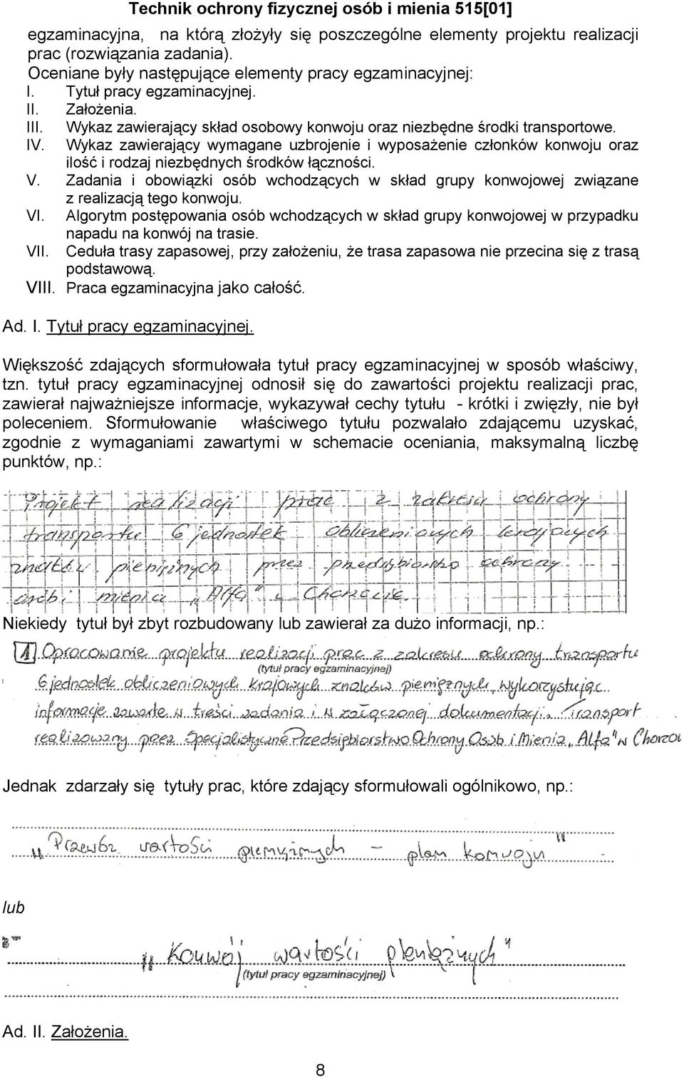 Wykaz zawierający wymagane uzbrojenie i wyposażenie członków konwoju oraz ilość i rodzaj niezbędnych środków łączności. V.