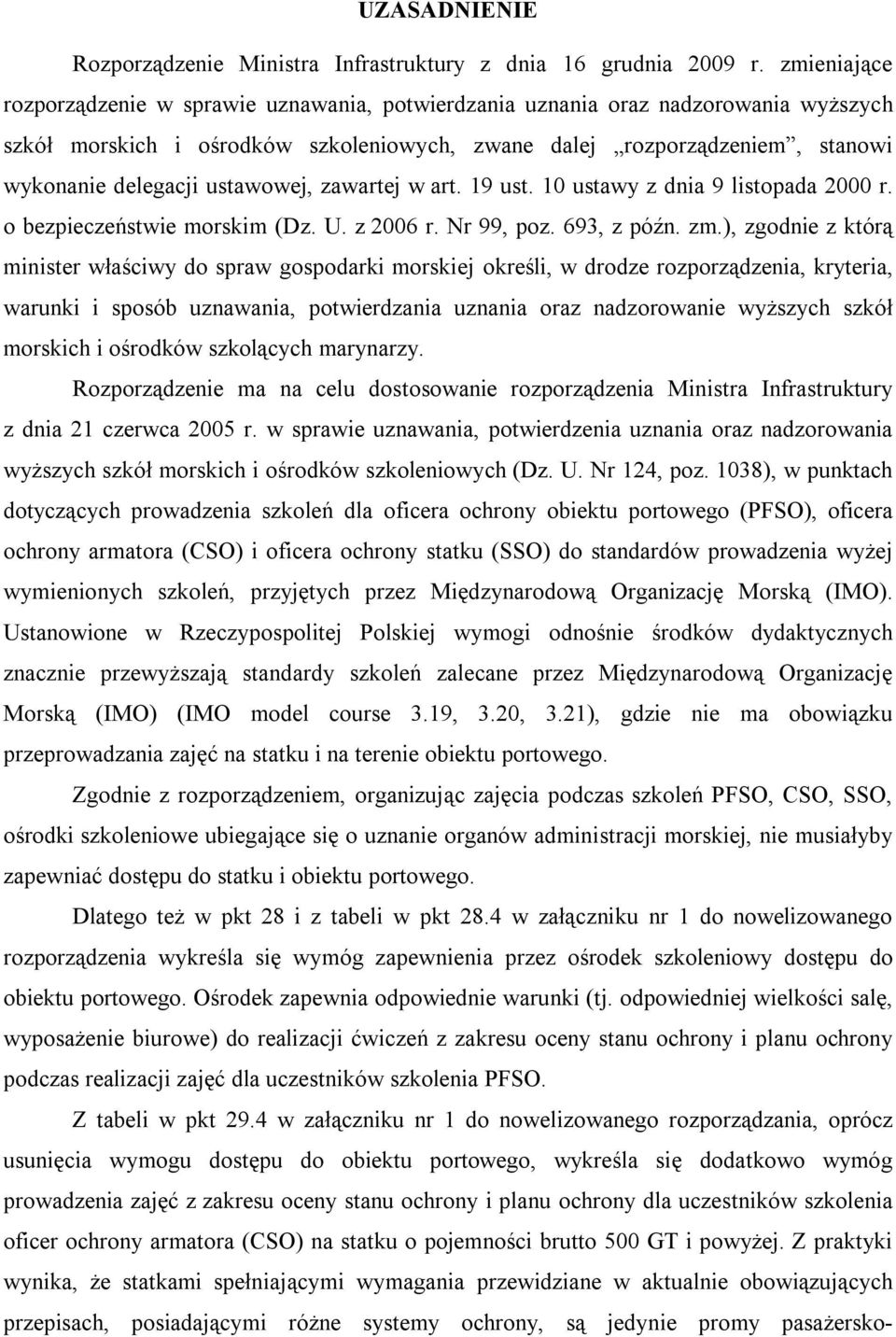 ustawowej, zawartej w art. 19 ust. 10 ustawy z dnia 9 listopada 2000 r. o bezpieczeństwie morskim (Dz. U. z 2006 r. Nr 99, poz. 693, z późn. zm.