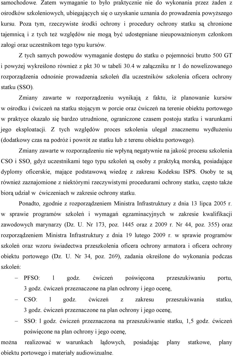 kursów. Z tych samych powodów wymaganie dostępu do statku o pojemności brutto 500 GT i powyżej wykreślono również z pkt 30 w tabeli 30.