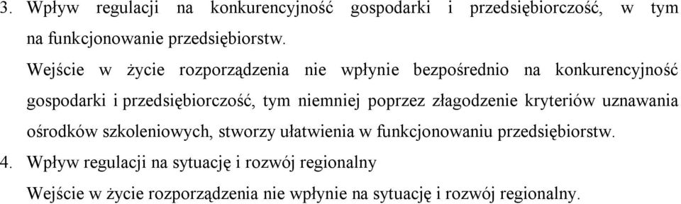 niemniej poprzez złagodzenie kryteriów uznawania ośrodków szkoleniowych, stworzy ułatwienia w funkcjonowaniu