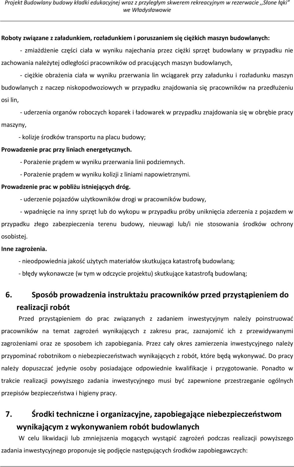 niskopodwoziowych w przypadku znajdowania się pracowników na przedłużeniu osi lin, - uderzenia organów roboczych koparek i ładowarek w przypadku znajdowania się w obrębie pracy maszyny, - kolizje