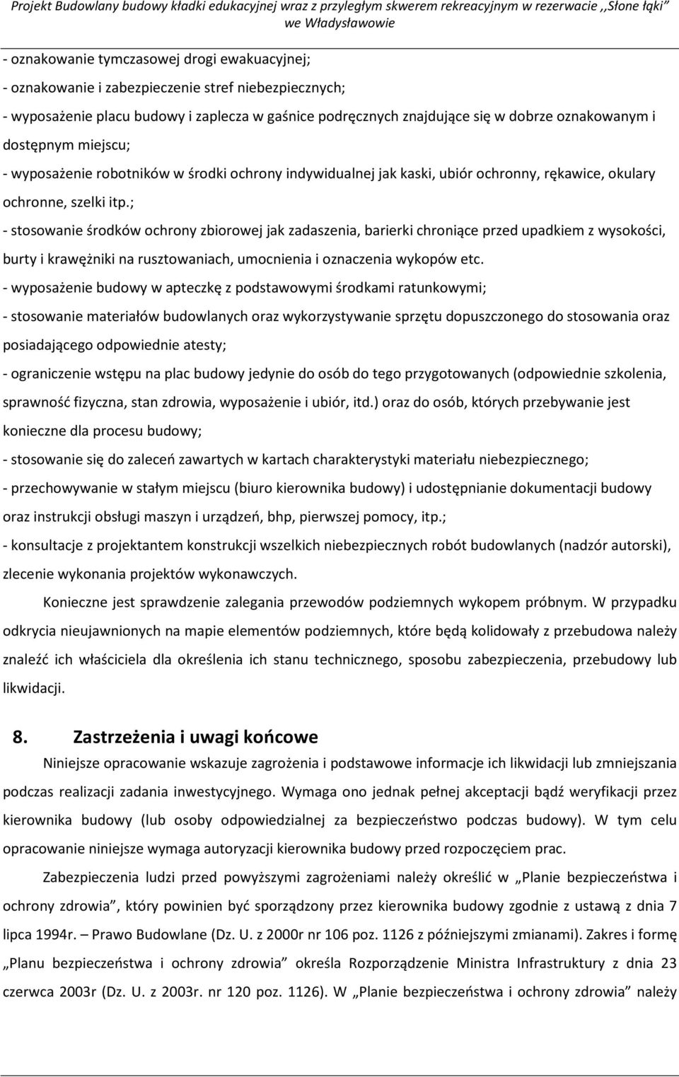 ; - stosowanie środków ochrony zbiorowej jak zadaszenia, barierki chroniące przed upadkiem z wysokości, burty i krawężniki na rusztowaniach, umocnienia i oznaczenia wykopów etc.