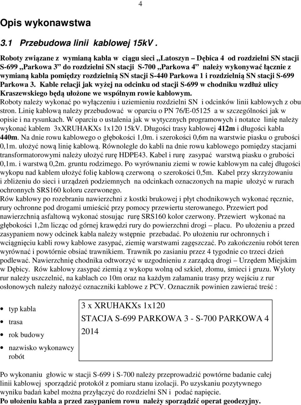 rozdzielnią SN stacji S-440 Parkowa 1 i rozdzielnią SN stacji S-699 Parkowa 3.