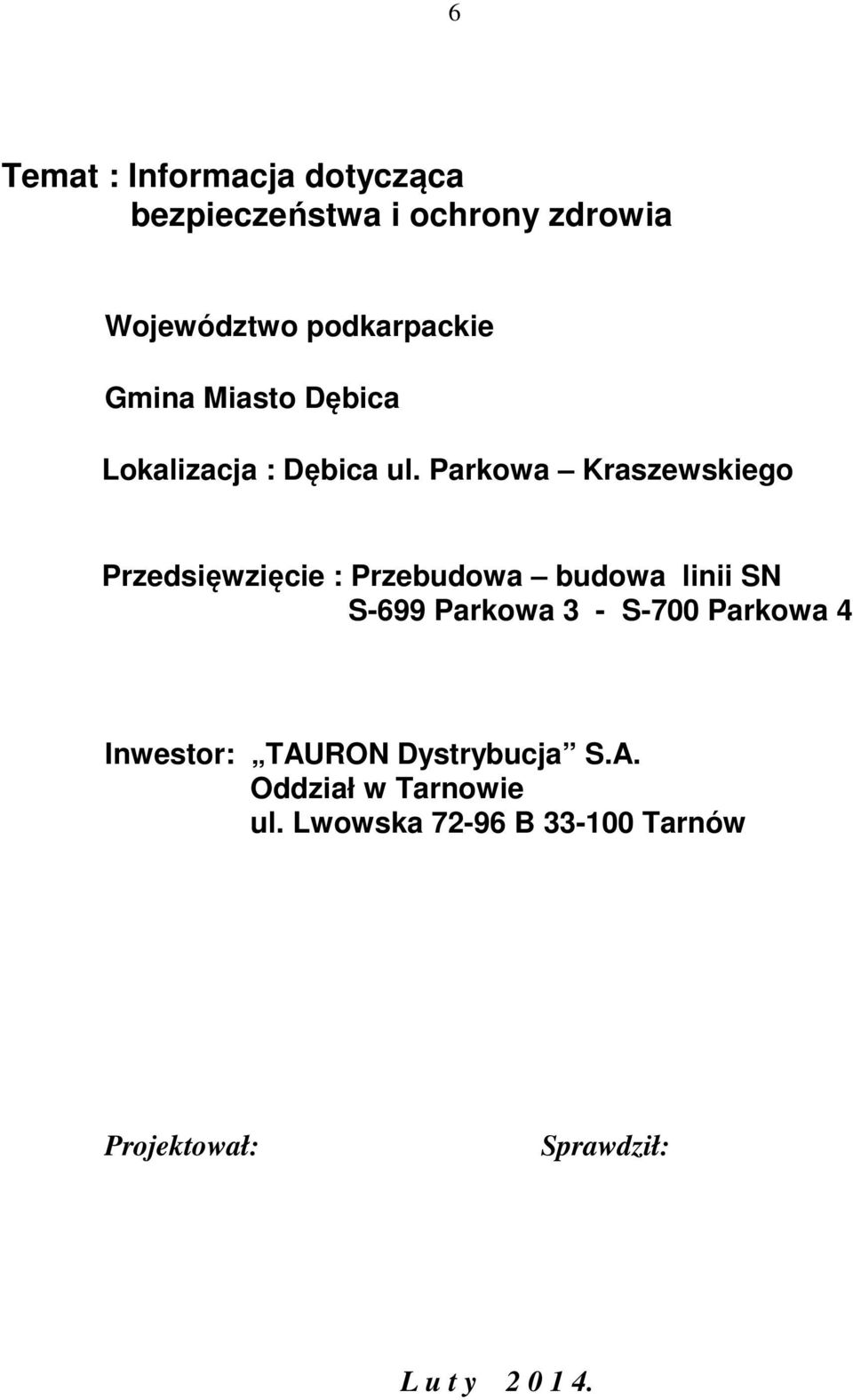 Parkowa Kraszewskiego Przedsięwzięcie : Przebudowa budowa linii SN S-699 Parkowa 3 - S-700