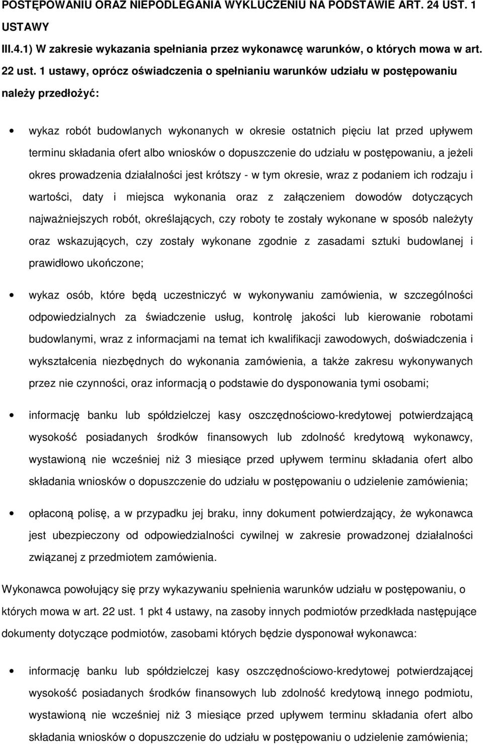 albo wniosków o dopuszczenie do udziału w postępowaniu, a jeŝeli okres prowadzenia działalności jest krótszy - w tym okresie, wraz z podaniem ich rodzaju i wartości, daty i miejsca wykonania oraz z