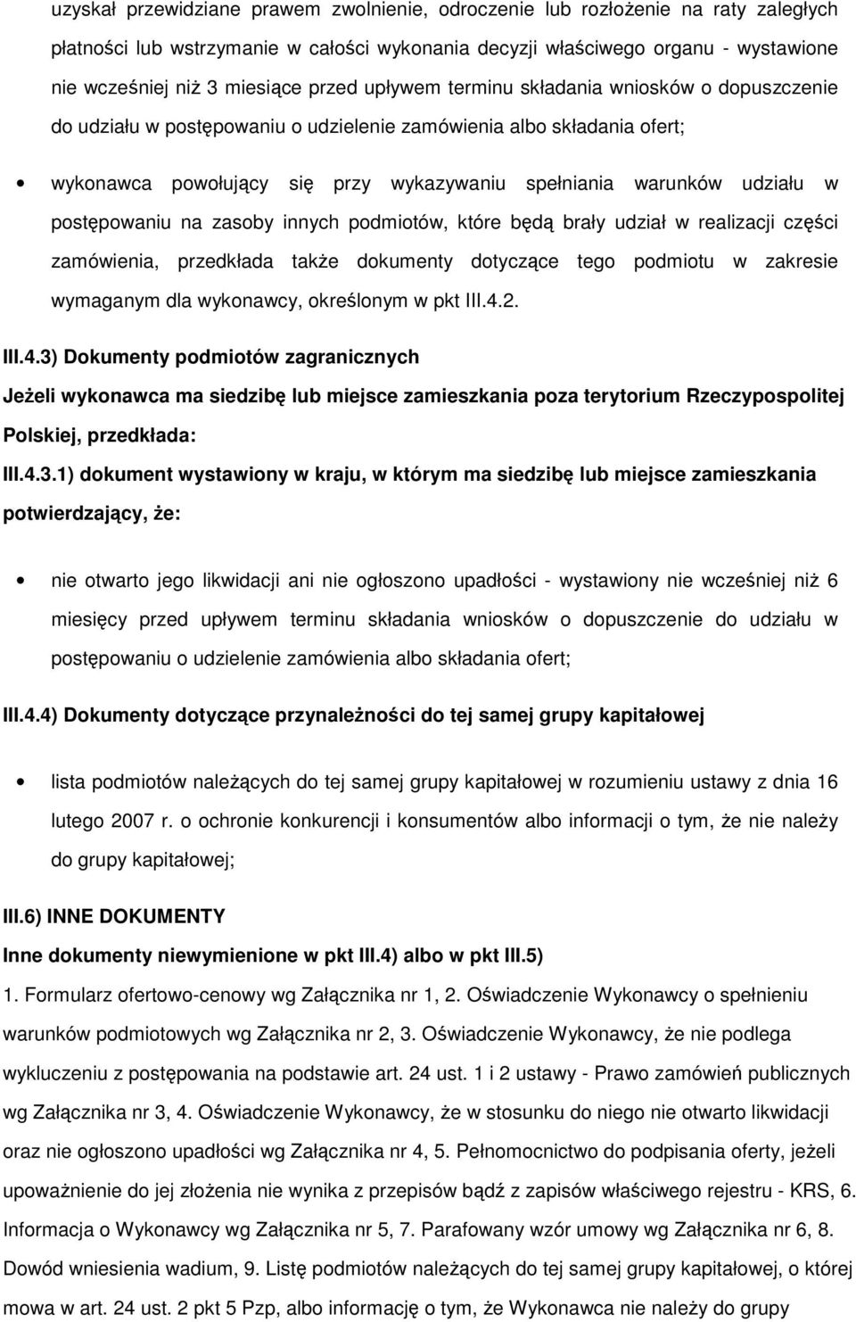 postępowaniu na zasoby innych podmiotów, które będą brały udział w realizacji części zamówienia, przedkłada takŝe dokumenty dotyczące tego podmiotu w zakresie wymaganym dla wykonawcy, określonym w