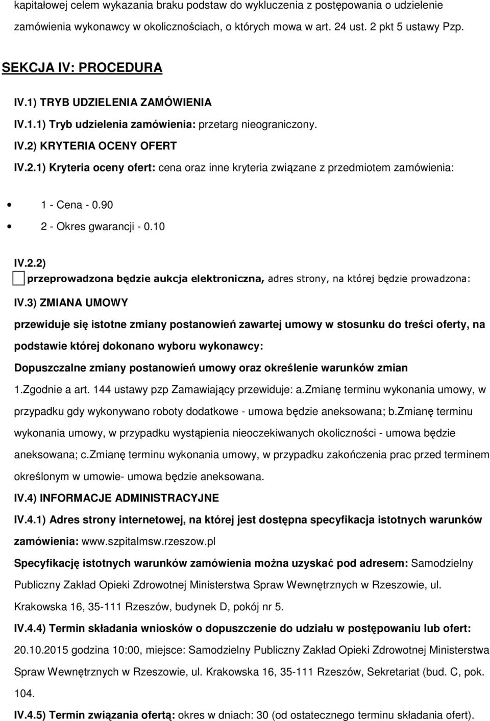 90 2 - Okres gwarancji - 0.10 IV.2.2) przeprowadzona będzie aukcja elektroniczna, adres strony, na której będzie prowadzona: IV.