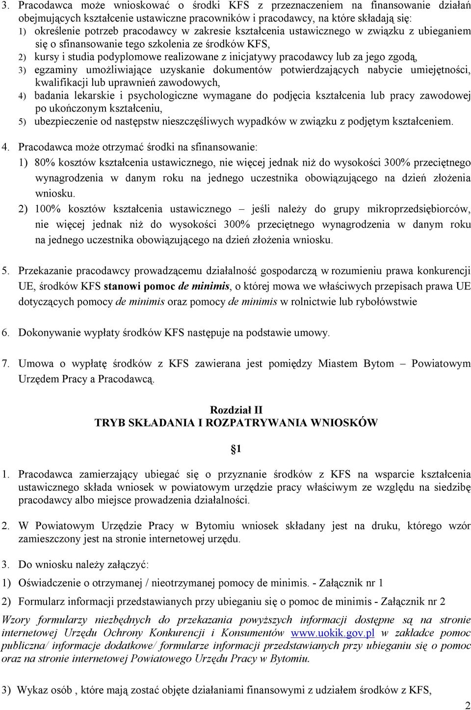 zgodą, 3) egzaminy umożliwiające uzyskanie dokumentów potwierdzających nabycie umiejętności, kwalifikacji lub uprawnień zawodowych, 4) badania lekarskie i psychologiczne wymagane do podjęcia